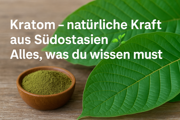 Kratom – natürliche Kraft aus Südostasien - Kratom: Wirkung, Herkunft &amp; Forschung | Natürliche Energie aus Südostasien