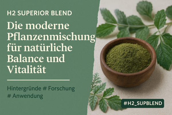H2 Superior Blend – Die moderne Pflanzenmischung für natürliche Balance und Vitalität - H2 Superior Blend – moderne Pflanzenmischung für natürliche Balance